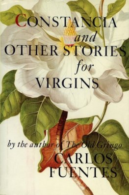 Carlos Fuentes - Constancia and Other Stories for Virgins