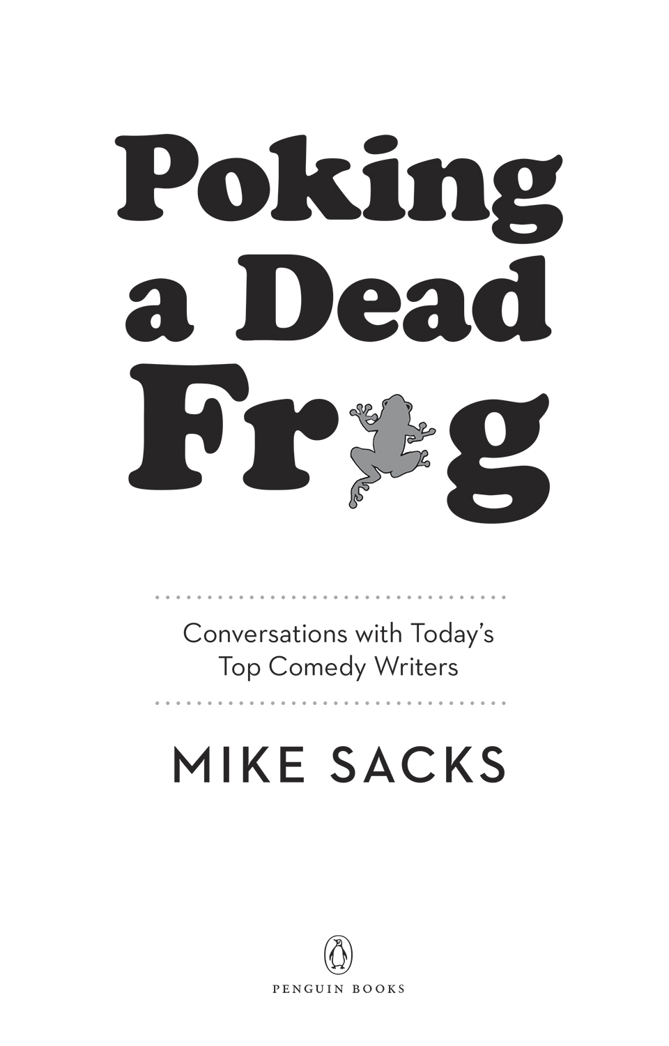 Poking a Dead Frog Conversations with Todays Top Comedy Writers - image 2