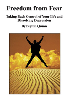 Peyton Quinn Freedom from Fear: Taking Back Control of Your Life and Dissolving Depression