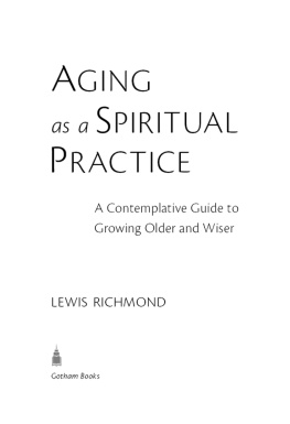 Lewis Richmond - Aging as a Spiritual Practice: A Contemplative Guide to Growing Older and Wiser