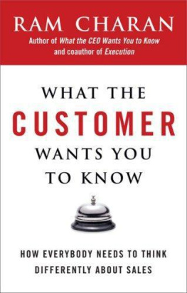 Ram Charan What the Customer Wants You to Know: How Everybody Needs to Think Differently About Sales