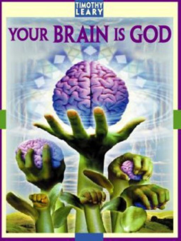 Timothy Leary Your Brain Is God