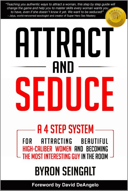 Attract And Seduce A 4-Step System For Attracting Beautiful High-Caliber - photo 1