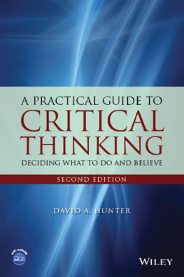David A. Hunter A Practical Guide to Critical Thinking: Deciding What to Do and Believe