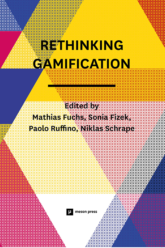 Rethinking Gamification Edited by Mathias Fuchs Sonia Fizek Paolo Ruffino - photo 1