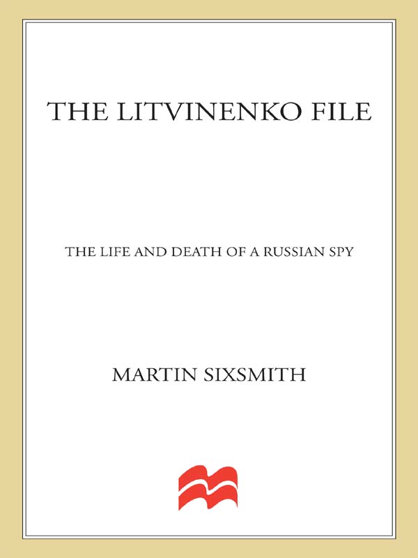 THE LITVINENKO FILE ALSO BY MARTIN SIXSMITH Moscow Coup The Death of the - photo 1