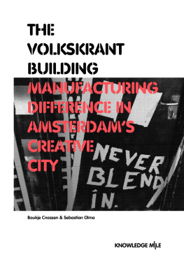 Boukje Cnossen and Sebastian Olma The Volkskrant Building: Manufacturing Difference in Amsterdam’s Creative City