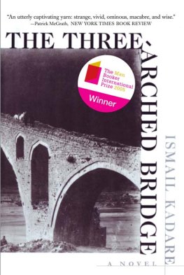 Ismail Kadare - Three Arched Bridge