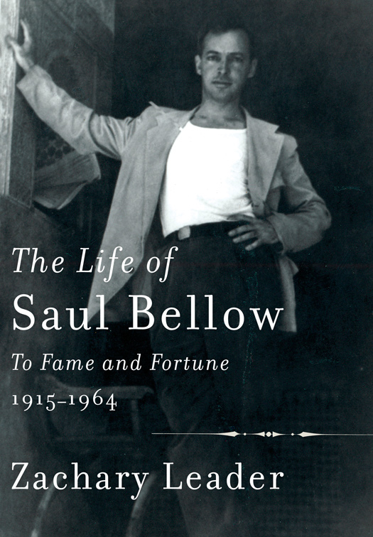 The Life of Saul Bellow To Fame and Fortune 1915-1964 - photo 1