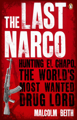 Malcolm Beith The Last Narco: Hunting El Chapo, the Worlds Most-Wanted Drug Lord