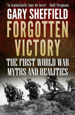 Gary Sheffield Forgotten Victory: The First World War: Myths and Realities