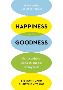 Steven M. Cahn - Happiness and Goodness: Philosophical Reflections on Living Well