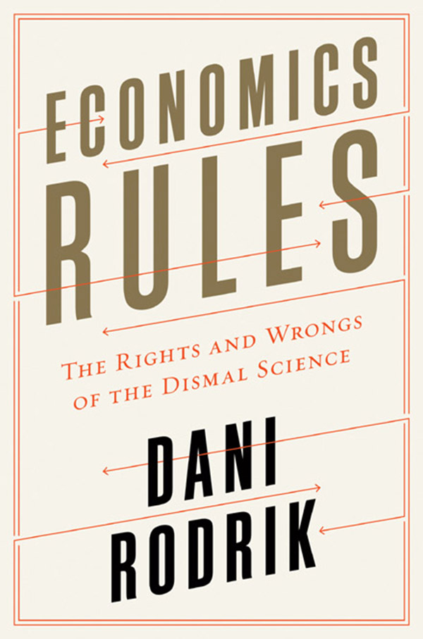 Economics Rules THE RIGHTS AND WRONGS OF THE DISMAL SCIENCE Dani Rodrik W - photo 1