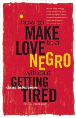 Dany Laferrière - How to Make Love to a Negro without Getting Tired