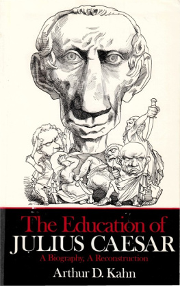 Arthur Kahn The Education of Julius Caesar: a Biography, a Reconstruction