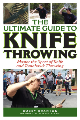 Bobby Branton The Ultimate Guide to Knife Throwing: Master the Sport of Knife and Tomahawk Throwing