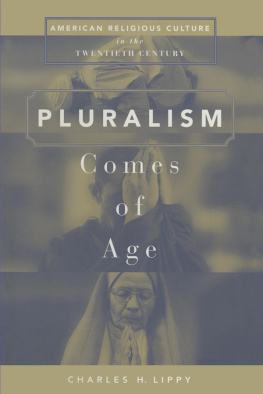 Charles H. Lippy - Pluralism Comes of Age: American Religious Culture in the Twentieth Century