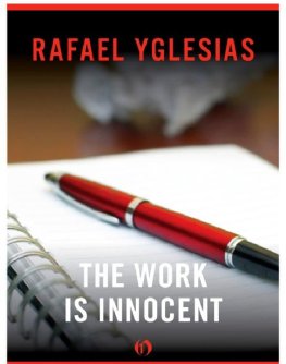 Rafael Yglesias - The Work Is Innocent