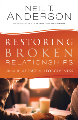 Neil T. Anderson Restoring Broken Relationships: The Path to Peace and Forgiveness