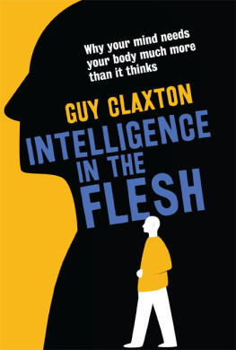 Guy Claxton Intelligence in the Flesh: Why Your Mind Needs Your Body Much More Than It Thinks