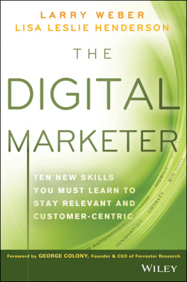 Larry Weber The Digital Marketer: Ten New Skills You Must Learn to Stay Relevant and Customer-Centric