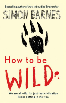 Simon Barnes - How to Be Wild