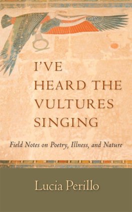 Lucia Perillo - I've Heard the Vultures Singing: Field Notes on Poetry, Illness, and Nature