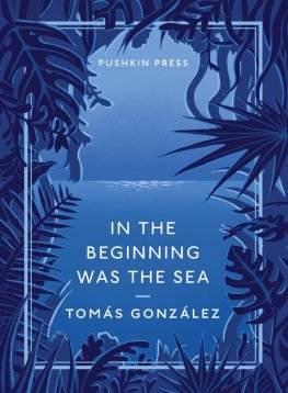 Tomás Gonzáles - In the Beginning Was the Sea