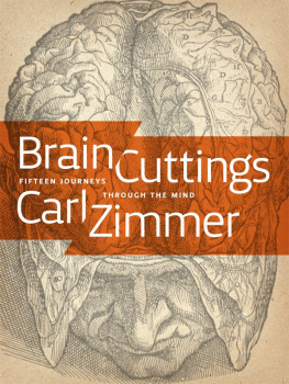 Carl Zimmer Brain Cuttings: Fifteen Journeys Through the Mind