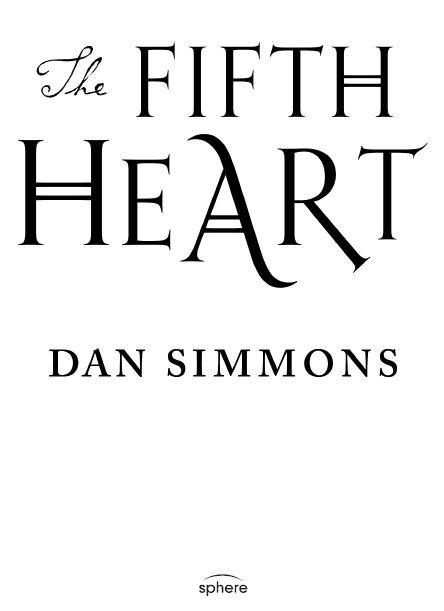 Dan Simmons The Fifth Heart This book is dedicated to Richard Curtis my - photo 1