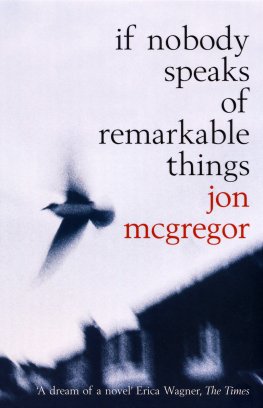 Jon McGregor If Nobody Speaks of Remarkable Things