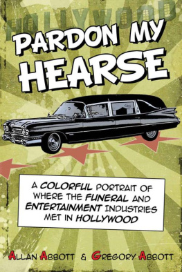 Allan Abbott - Pardon My Hearse: A Colorful Portrait of Where the Funeral and Entertainment Industries Met in Hollywood