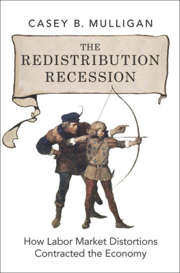 Casey B. Mulligan The Redistribution Recession: How Labor Market Distortions Contracted the Economy