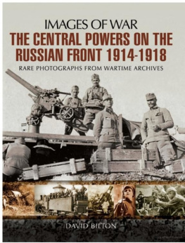 David Bilton - The Central Powers on the Russian Front 1914 - 1918