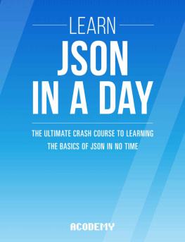 Acodemy - Learn JSON In A DAY: The Ultimate Crash Course to Learning the Basics of JSON In No Time