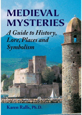 Karen Ralls - Medieval Mysteries : a Guide to History, Lore, Places and Symbolism