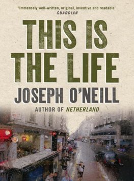 Joseph O'Neill - This is the Life