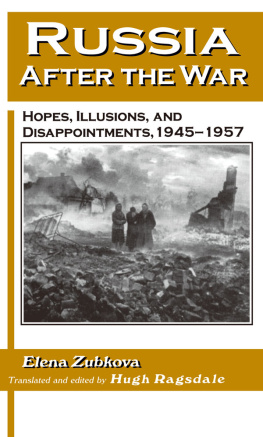 Elena Zubkova - Russia After the War: Hopes, Illusions and Disappointments, 1945-1957