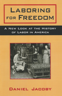 Daniel Jacoby - Laboring for Freedom: New Look at the History of Labor in America