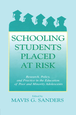 Mavis G. Sanders Schooling Students Placed at Risk: Research, Policy, and Practice in the Education of Poor and Minority Adolescents