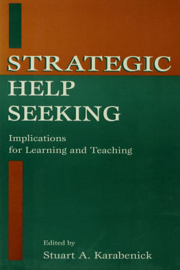 Stuart A. Karabenick Strategic Help Seeking: Implications for Learning and Teaching