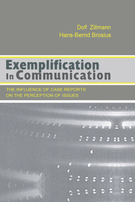 Dolf Zillmann Exemplification in Communication: the influence of Case Reports on the Perception of Issues