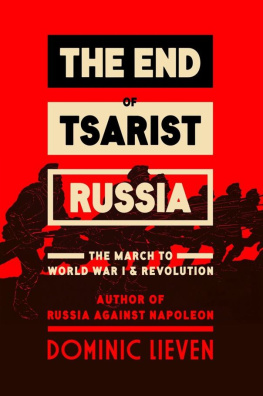 Dominic Lieven The End of Tsarist Russia. World War I and the March to Revolution