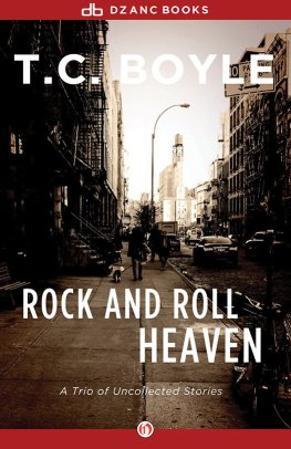 T. Boyle - Rock and Roll Heaven: A Trio of Uncollected Stories
