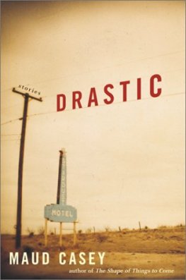 Maud Casey - Drastic: Stories