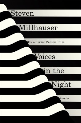 Steven Millhauser - Voices in the Night: Stories