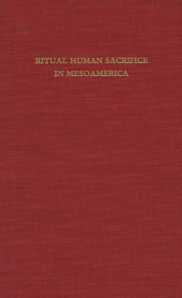 RITUAL HUMAN SACRIFICE IN MESOAMERICA A Conference at Dumbarton Oaks OCTOBER - photo 1