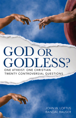 John W. Loftus - God or Godless One Atheist. One Christian. Twenty Controversial Questions.
