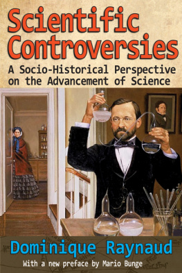 Dominique Raynaud - Scientific Controversies: A Socio-Historical Perspective on the Advancement of Science