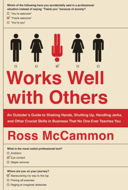 Ross McCammon Works Well with Others: An Outsiders Guide to Shaking Hands, Shutting Up, Handling Jerks, and Other Crucial Skills in Business That No One Ever Teaches You